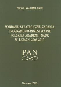 Wybrane strategiczne zadania programowo-inwestycyjne Polskiej Akademii Nauk w latach 2006-2010