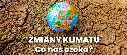 Globus leży na popękanej od słońca suchej ziemi. Na zdjęciu napis: „Zmiany klimatu. Co nas czeka?”